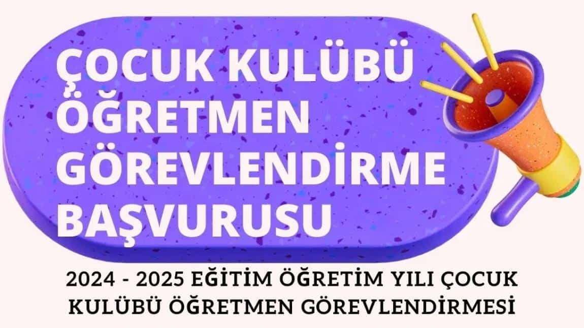 Çocuk Kulübü Öğretmen Görevlendirmesi Başvuruları